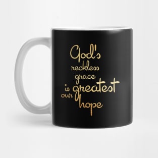 God's reckless grace is our greatest hope Mug